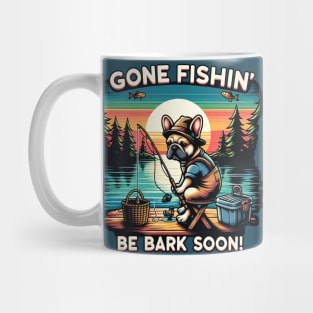 Gone Fishin Be Bark Soon French Bulldog Mug